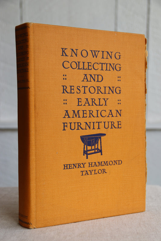 Knowing Collecting and Restoring Early American Furniture by Henry Hammond Taylor