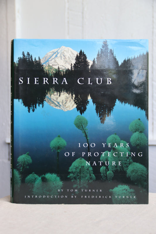 Sierra Club - 100 Years of Protecting Nature by Tom Turner